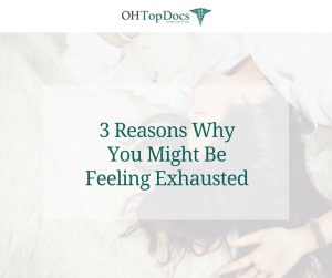 3 Reasons Why You Might Be Feeling Exhausted